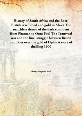 History Of South Africa And The Boer-British War Blood And Gold In Africathe Matchless Drama Of The Dark Continent From Pharoah(English, Hardcover, Henry Houghton Beck)