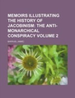 Memoirs Illustrating the History of Jacobinism Volume 2; The Anti-Monarchical Conspiracy(English, Paperback, Barruel)