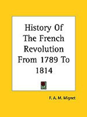 History Of The French Revolution From 1789 To 1814(English, Paperback, Mignet F. A. M.)