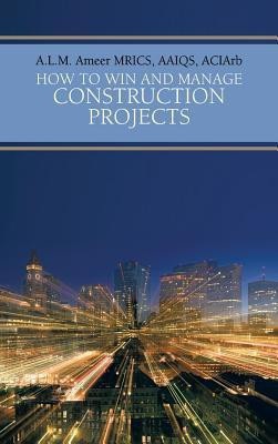 How To Win And Manage Construction Projects(English, Hardcover, Ameer MRICS AAIQS ACIArb A.L.M.)