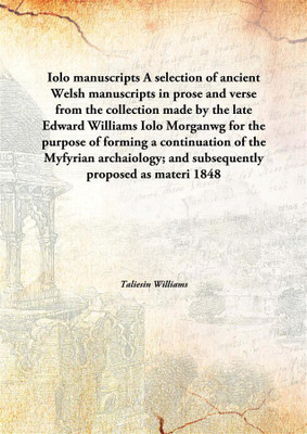 Iolo Manuscripts A Selection Of Ancientwelsh Manuscripts In Prose And Verse From The Collection Made By The Late Edward Williams(English, Hardcover, Taliesin Williams)