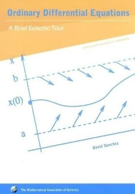 Ordinary Differential Equations: A Brief Eclectic Tour (Classroom Resource Materials) illustrated edition Edition(English, Paperback, David A. S�nchez)