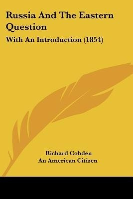 Russia And The Eastern Question(English, Paperback, Cobden Richard)
