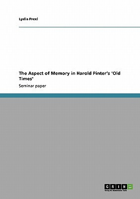 The Aspect of Memory in Harold Pinter's 'Old Times'(English, Paperback, Prexl Lydia)
