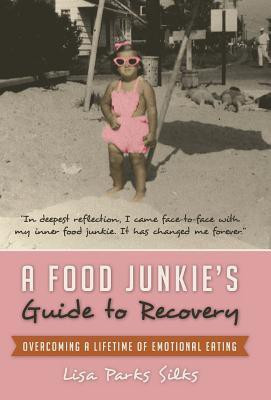 A Food Junkie's Guide to Recovery(English, Hardcover, Silks Lisa Parks)