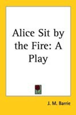 Alice Sit by the Fire(English, Paperback, Barrie J. M.)