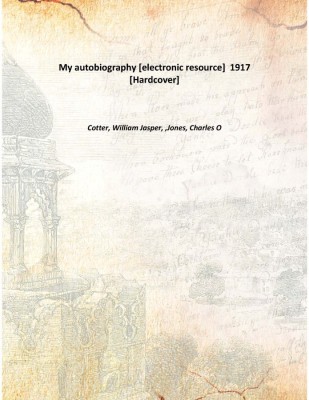 My autobiography [electronic resource] 1917 [Hardcover](English, Hardcover, Cotter, William Jasper, ,Jones, Charles O)