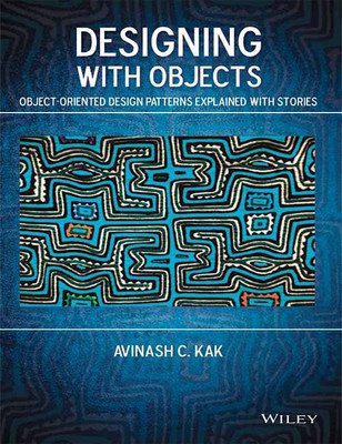 Designing with Objects  - Object-Oriented Design Patterns Explained with Stories(English, Paperback, Kak Avinash C.)
