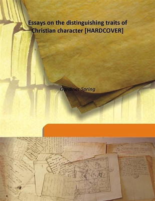 Essays on The Distinguishing Traits of Christian Character(English, Hardcover, Gardiner Spring)
