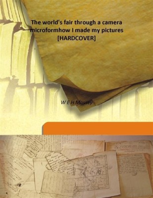 The World'S Fair Through a Camera Microformhow I Made My Pictures(English, Hardcover, W E H Massey)