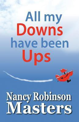 All my Downs have been Ups(English, Paperback, Masters Nancy Robinson)
