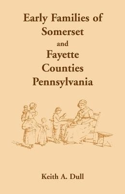 Early Families of Somerset and Fayette Counties, Pennsylvania(English, Paperback, Dull Keith A)