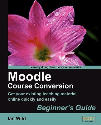 Moodle Course Conversion: Beginner's Guide(English, Paperback, Wild Ian)