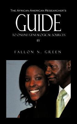 The African American Researcher's Guide to Online Genealogical Sources(English, Paperback, Green Fallon N)