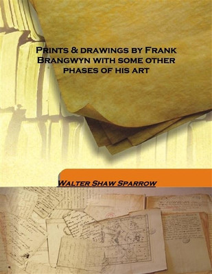 Prints & Drawings By Frank Brangwyn With Some Other Phases Of His Art(English, Hardcover, Walter Shaw Sparrow)