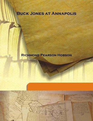 Buck Jones At Annapolis(English, Hardcover, Richmond Pearson Hobson)