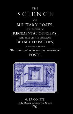 Science of Military Posts, for the Use of Regimental Officers Who Frequently Command Detached Parties (1761) 2004(English, Hardcover, La Cointe M.)