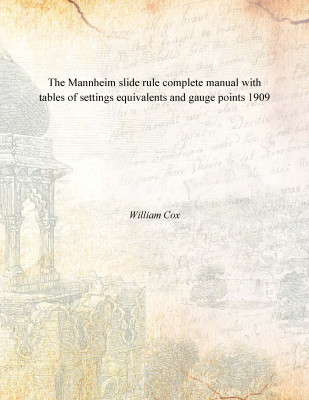 The Mannheim slide rule complete manual with tables of settings equivalents and gauge points 1909(English, Paperback, William Cox)