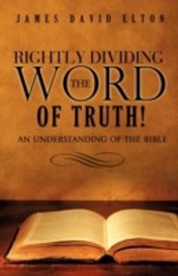 Rightly Dividing the Word of Truth!(English, Paperback, Elton James David)