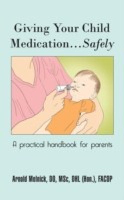 Giving Your Child Medication...Safely(English, Paperback, Melnick DO Arnold)