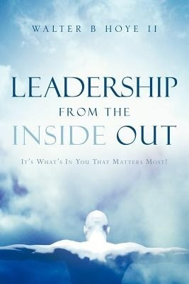 Leadership From the Inside Out(English, Paperback, Hoye Walter B II)