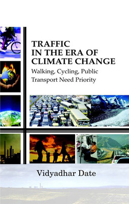 Traffic In The Era Climate Change Walking, Cycling, Public Transport, Need Priority(English, Hardcover, Vidyadhar Date)