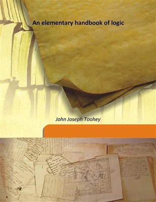An Elementary Handbook Of Logic(English, Hardcover, John Joseph Toohey)