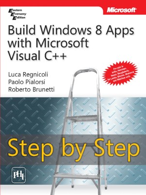 Build Windows 8 Apps with Microsoft Visual C++ Step by Step(English, Paperback, Paolo Pialorsi, Roberto Brunetti, Luca Regnicoli)