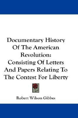 Documentary History Of The American Revolution(English, Paperback, Gibbes Robert Wilson)