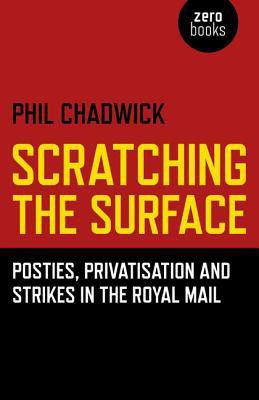 Scratching the Surface : Posties, Privatisation and Strikes in the Royal Mail(English, Paperback, Chadwick Phil)