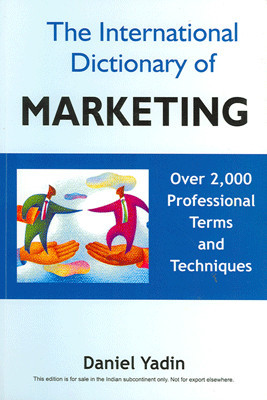 The International Dictionary of Marketing: Over 2,000 professional terms and techniques 01 Edition(English, Paperback, Daniel Yadin)
