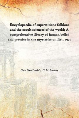 Encyclopaedia Of Superstitions Folklore And The Occult Sciences Of The World; A Comprehensive Library Of Human Belief And Practi(English, Hardcover, Cora Linn Daniels, C. M. Stevens)