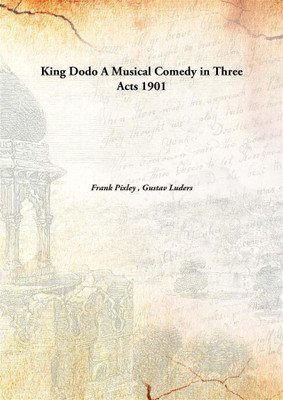 King Dodo A Musical Comedy in Three Acts(English, Hardcover, Frank Pixley, Gustav Luders)