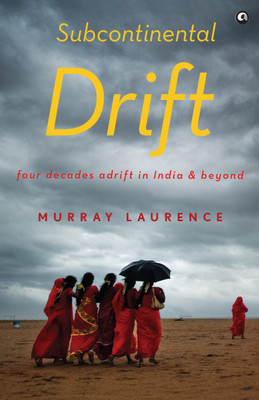 Subcontinental Drift: Four Decades Adrift in India and Beyond(English, Paperback, Murrayaurence)