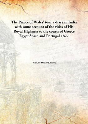 The Prince Of Wales' Tour A Diary In India With Some Account Of The Visits Of His Royal Highness To The Courts Of Greece Egypt(English, Hardcover, William Howard Russell)