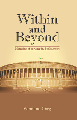Within and Beyond:
Memoirs of serving in Parliament(English, Paperback, Vandana Garg)