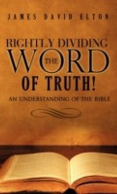Rightly Dividing the Word of Truth!(English, Hardcover, Elton James David)