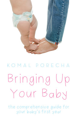 Bringing Up Your Baby  - The Comprehensive Guide for Your Baby's First Year(English, Paperback, Porecha Komal)