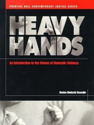 Heavy Hands  - An Introduction to the Crimes of Domestic Violence 1st Edition(English, Paperback, Gosselin Denise Kindschi)