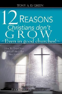 Twelve Reasons Christians don't grow...Even in good churches!(English, Hardcover, Green Tony A D)