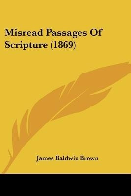 Misread Passages Of Scripture (1869)(English, Paperback, Brown James Baldwin)