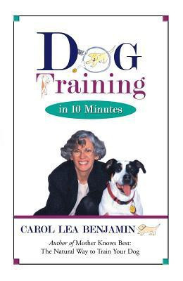 Dog Training in 10 Minutes(English, Hardcover, Benjamin Carol Lea)