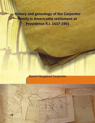 History And Genealogy Of The Carpenter Family In Americathe Settlement At Providence R.I. 1637-1901(English, Hardcover, Daniel Hoogland Carpenter)