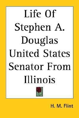 Life Of Stephen A. Douglas United States Senator From Illinois(English, Paperback, Flint H. M.)