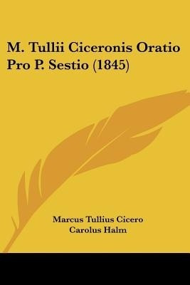 M. Tullii Ciceronis Oratio Pro P. Sestio (1845)(English, Paperback, Cicero Marcus Tullius)