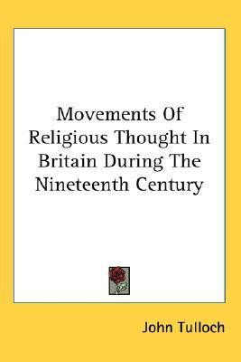 Movements Of Religious Thought In Britain During The Nineteenth Century(English, Paperback, Tulloch John Emeritus Professor)