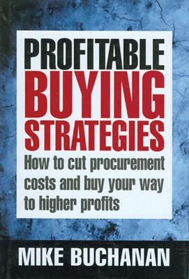Profitable Buying Strategies (How to Cut Procurement Costs and Buy Your Way to Higher Profits) 01 Edition(English, Paperback, Mike Buchanan)