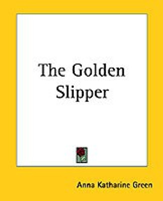 The Golden Slipper(English, Paperback, Green Anna Katharine)