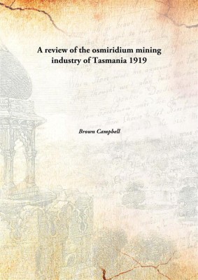 A review of the osmiridium mining industry of Tasmania(English, Hardcover, Brown Campbell)