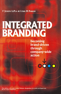 Integrated Branding: Becoming Brand-Driven Through Company-Wide Action 01 Edition(English, Paperback, Lynn M Parker, F Joseph LePla)
